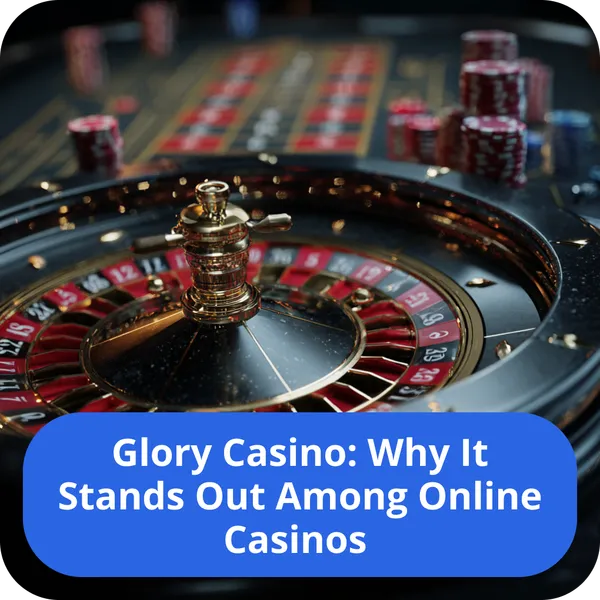Glory Casino: Why It Stands Out Among Online Casinos